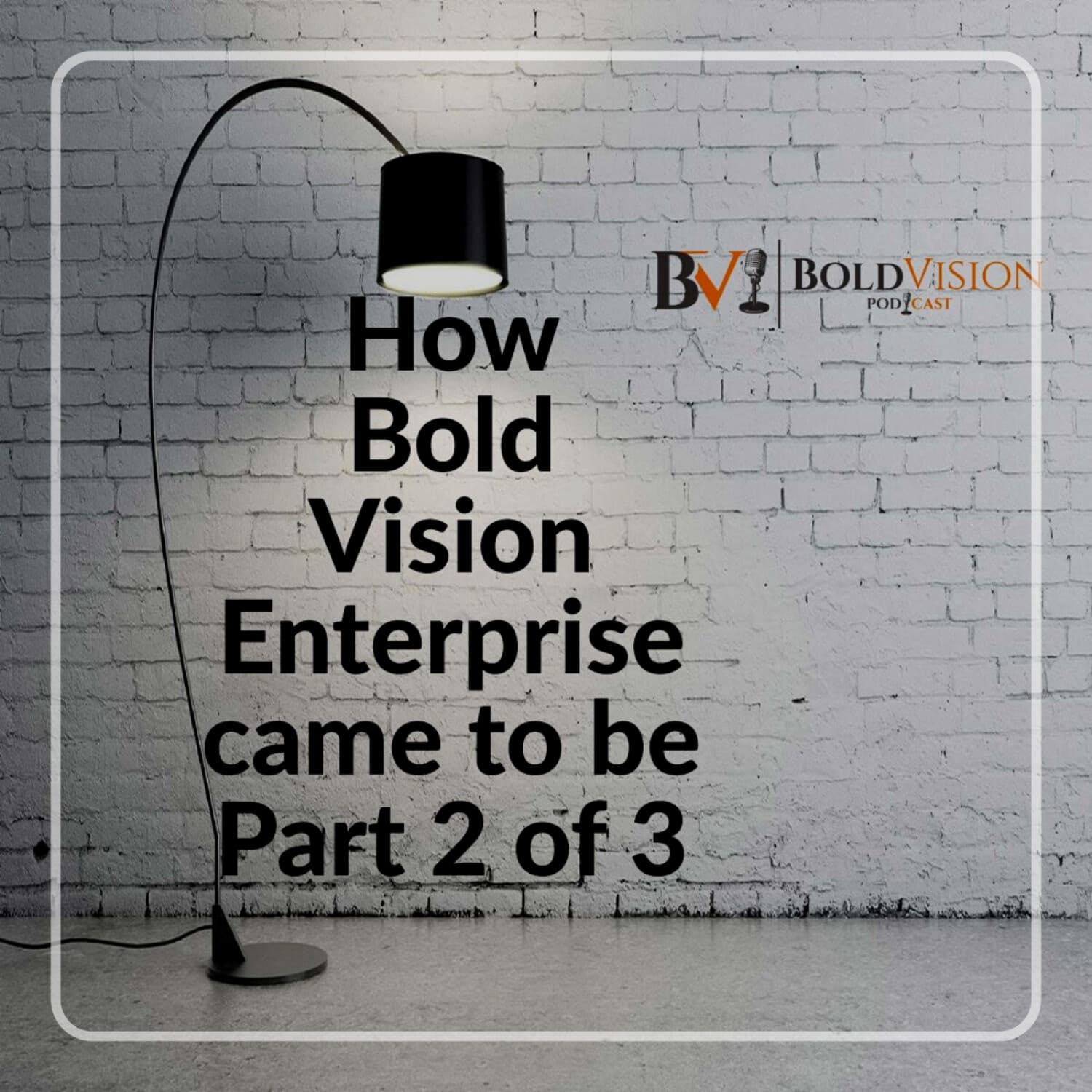 BVP Podcast #3 How Bold Vision Enterprise came to be 2 of 3