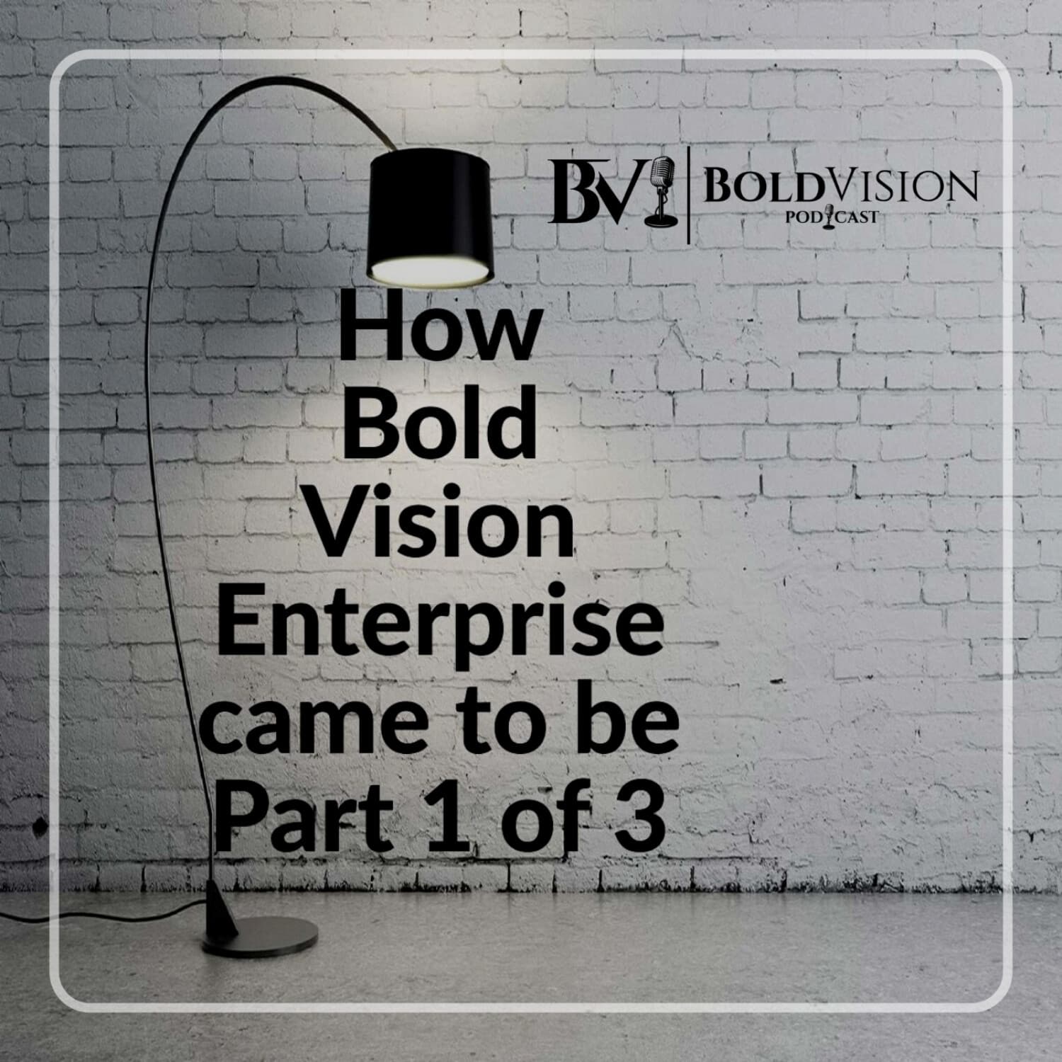 BVP Podcast #2 How Bold Vision Enterprise came to be 1 of 3
